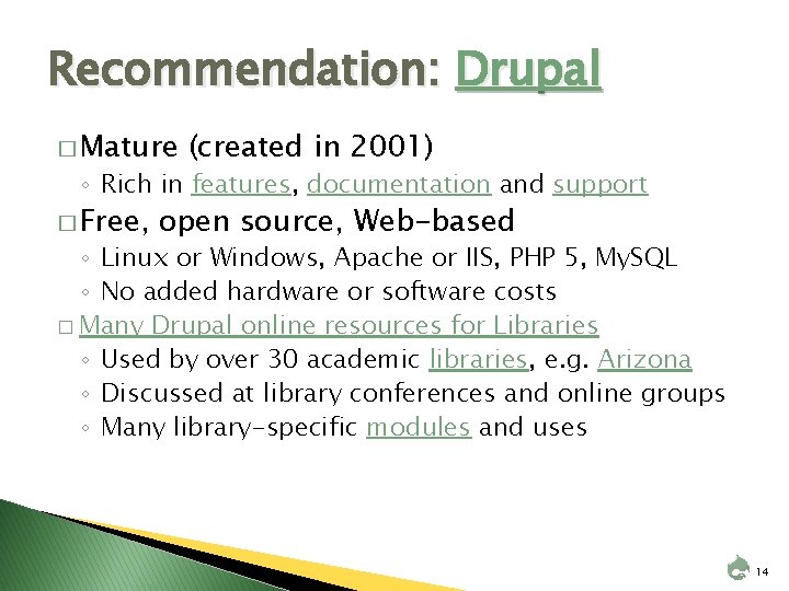 Recommendation: Drupal � Mature (created in 2001) ◦ Rich in features, documentation and support