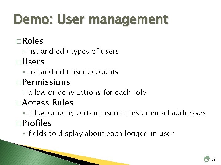 Demo: User management � Roles ◦ list and edit types of users � Users