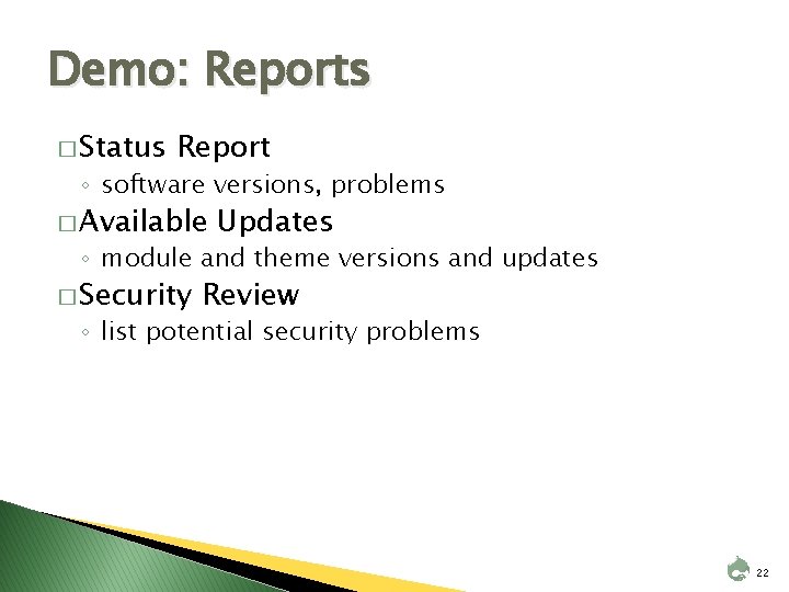 Demo: Reports � Status Report ◦ software versions, problems � Available Updates ◦ module