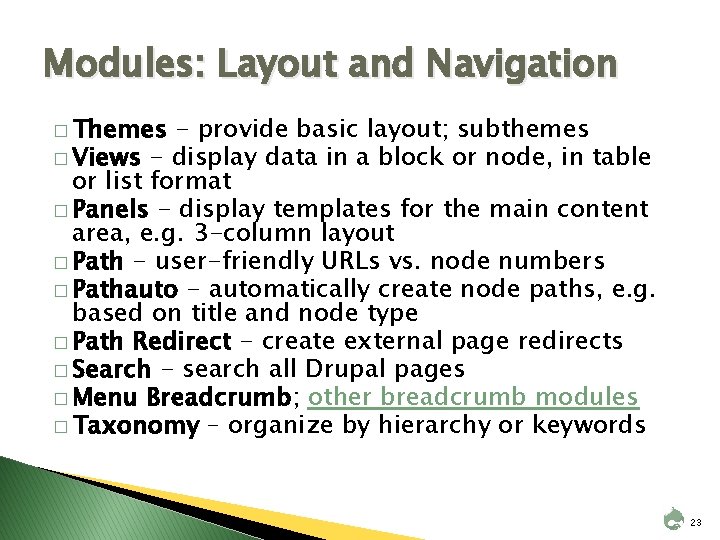 Modules: Layout and Navigation � Themes - provide basic layout; subthemes � Views -