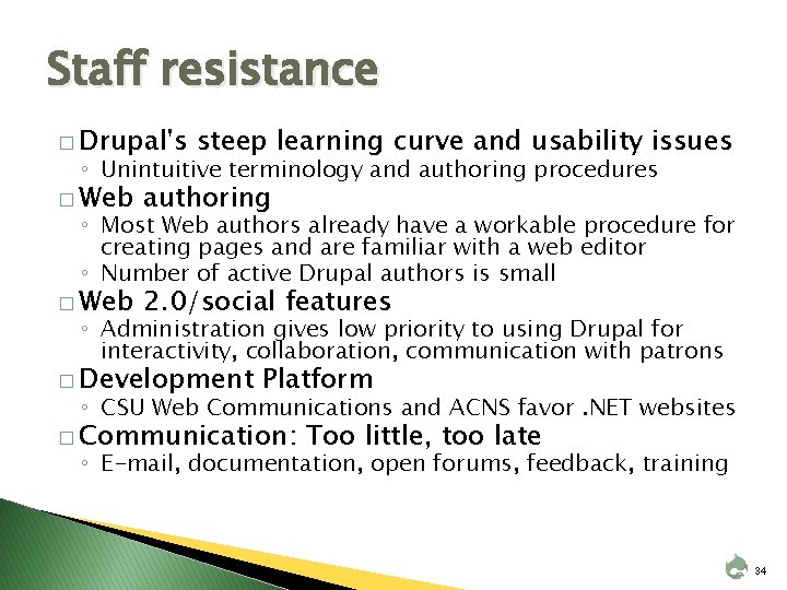 Staff resistance � Drupal's steep learning curve and usability issues ◦ Unintuitive terminology and