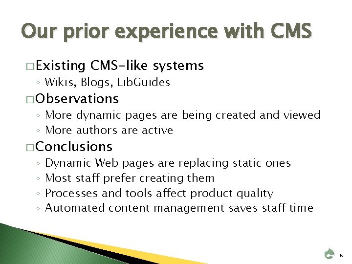 Our prior experience with CMS � Existing CMS-like systems ◦ Wikis, Blogs, Lib. Guides