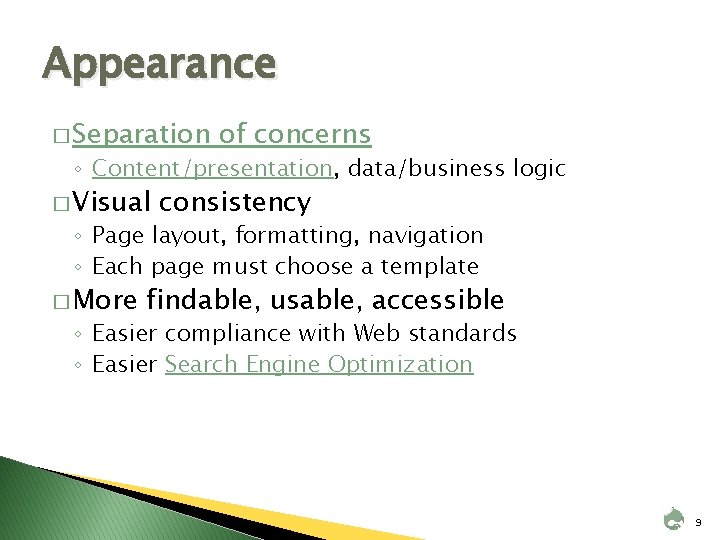 Appearance � Separation of concerns ◦ Content/presentation, data/business logic � Visual consistency ◦ Page