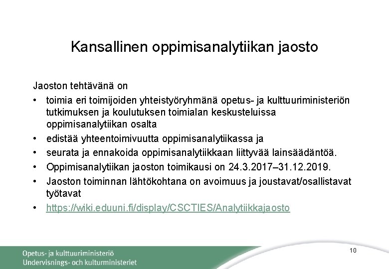 Kansallinen oppimisanalytiikan jaosto Jaoston tehtävänä on • toimia eri toimijoiden yhteistyöryhmänä opetus- ja kulttuuriministeriön