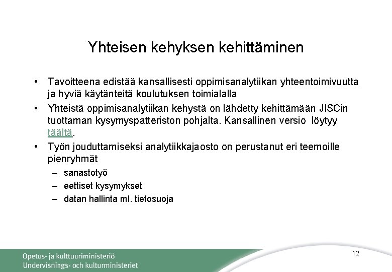 Yhteisen kehyksen kehittäminen • Tavoitteena edistää kansallisesti oppimisanalytiikan yhteentoimivuutta ja hyviä käytänteitä koulutuksen toimialalla