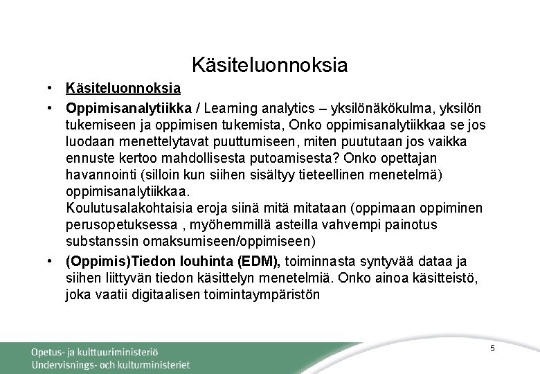 Käsiteluonnoksia • Oppimisanalytiikka / Learning analytics – yksilönäkökulma, yksilön tukemiseen ja oppimisen tukemista, Onko