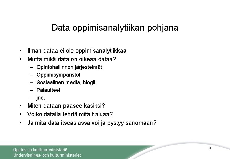 Data oppimisanalytiikan pohjana • Ilman dataa ei ole oppimisanalytiikkaa • Mutta mikä data on