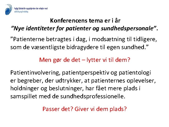 Konferencens tema er i år ”Nye identiteter for patienter og sundhedspersonale”. ”Patienterne betragtes i