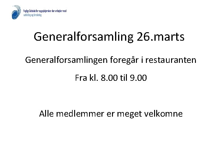 Generalforsamling 26. marts Generalforsamlingen foregår i restauranten Fra kl. 8. 00 til 9. 00