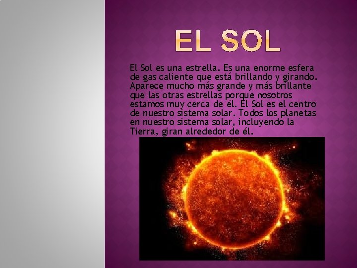 El Sol es una estrella. Es una enorme esfera de gas caliente que está