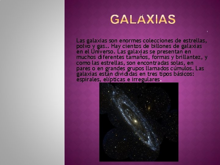 ? Las galaxias son enormes colecciones de estrellas, polvo y gas. . Hay cientos