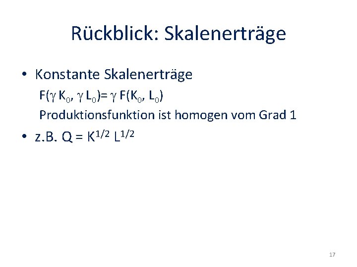 Rückblick: Skalenerträge • Konstante Skalenerträge F(g K 0, g L 0)= g F(K 0,