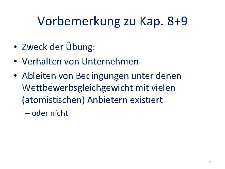 Vorbemerkung zu Kap. 8+9 • Zweck der Übung: • Verhalten von Unternehmen • Ableiten