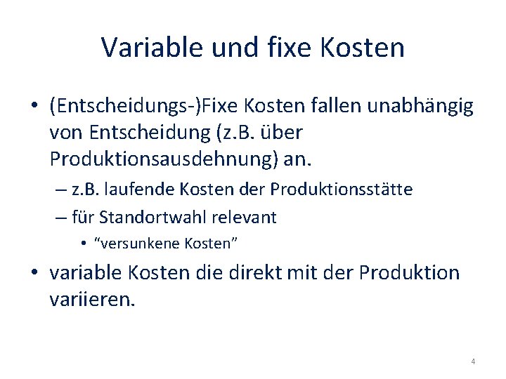 Variable und fixe Kosten • (Entscheidungs-)Fixe Kosten fallen unabhängig von Entscheidung (z. B. über