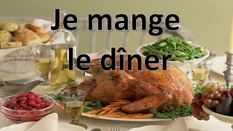 Je mange le dîner © 2014 French. Teacher. Resources. com 