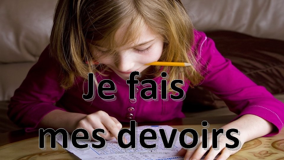 Je fais mes devoirs © 2014 French. Teacher. Resources. com 