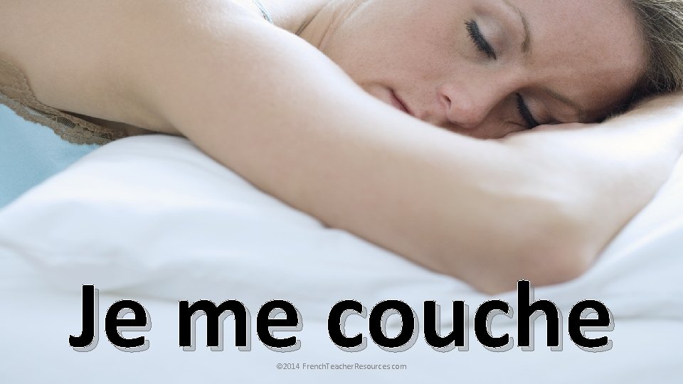 Je me couche © 2014 French. Teacher. Resources. com 