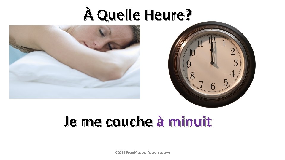 À Quelle Heure? Je me couche à minuit © 2014 French. Teacher. Resources. com