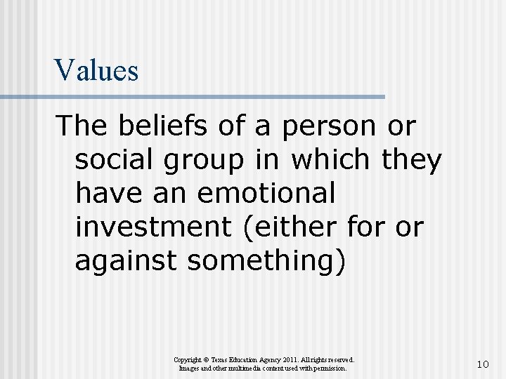 Values The beliefs of a person or social group in which they have an
