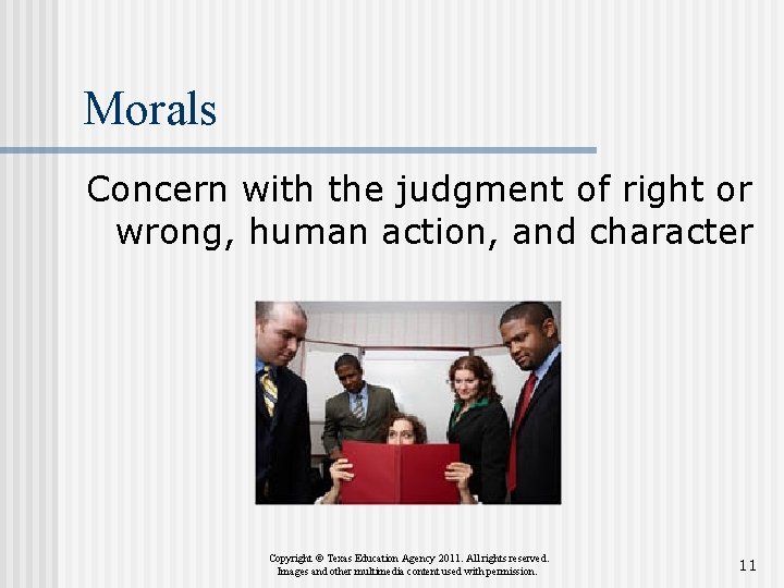 Morals Concern with the judgment of right or wrong, human action, and character Copyright