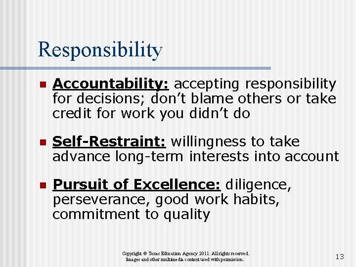 Responsibility n Accountability: accepting responsibility for decisions; don’t blame others or take credit for