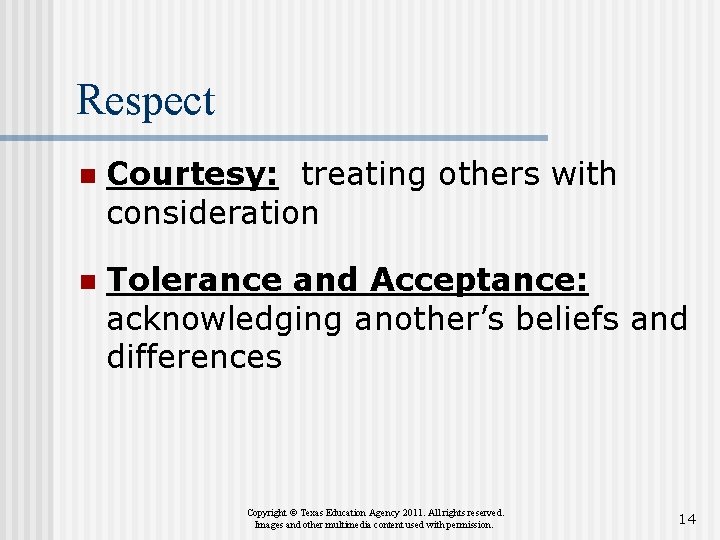 Respect n Courtesy: treating others with consideration n Tolerance and Acceptance: acknowledging another’s beliefs