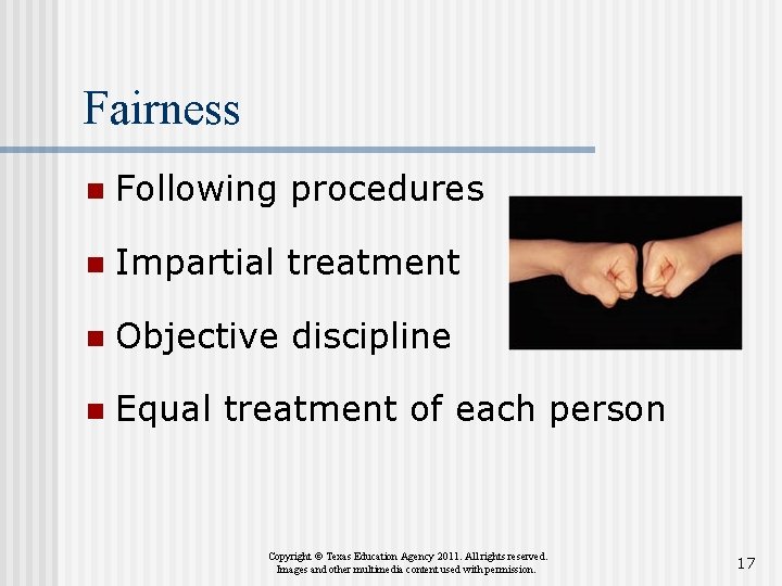 Fairness n Following procedures n Impartial treatment n Objective discipline n Equal treatment of