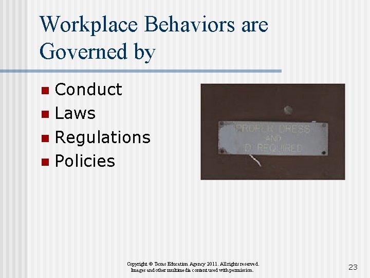 Workplace Behaviors are Governed by Conduct n Laws n Regulations n Policies n Copyright