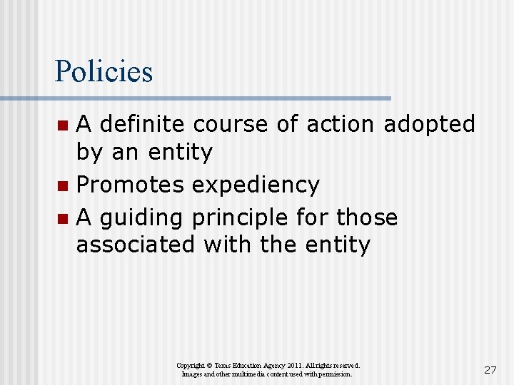 Policies A definite course of action adopted by an entity n Promotes expediency n