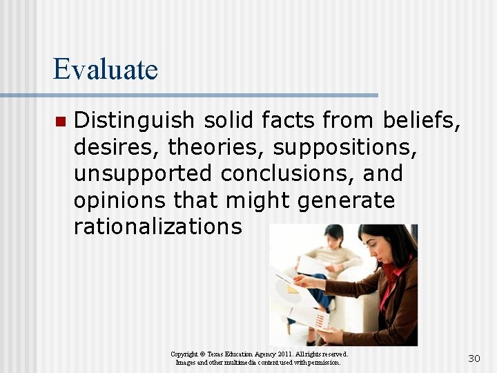 Evaluate n Distinguish solid facts from beliefs, desires, theories, suppositions, unsupported conclusions, and opinions