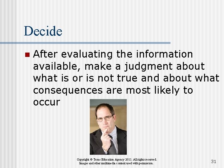 Decide n After evaluating the information available, make a judgment about what is or