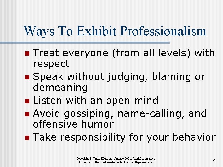 Ways To Exhibit Professionalism Treat everyone (from all levels) with respect n Speak without