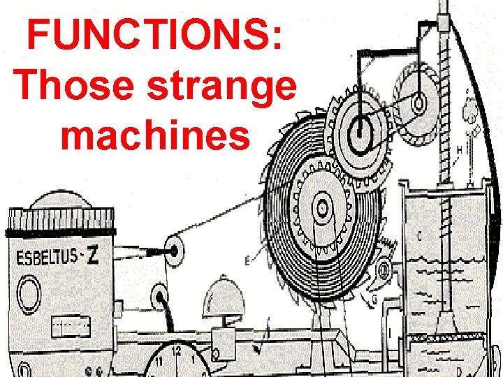 FUNCTIONS: Those strange machines 
