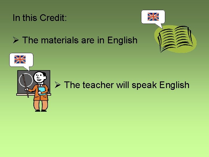 In this Credit: Ø The materials are in English Ø The teacher will speak