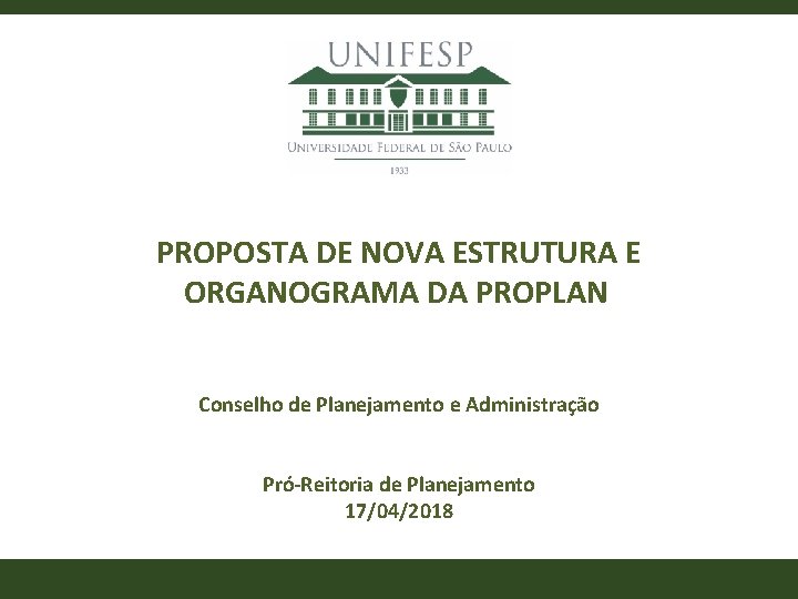 PROPOSTA DE NOVA ESTRUTURA E ORGANOGRAMA DA PROPLAN Conselho de Planejamento e Administração Pró-Reitoria