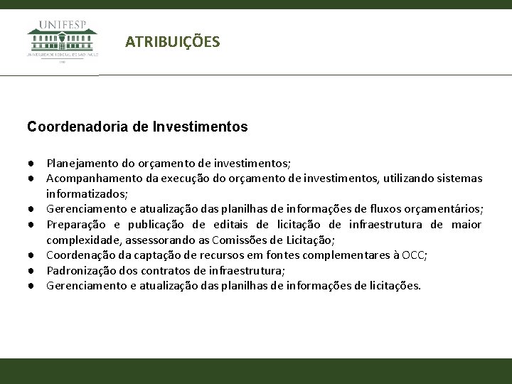 ATRIBUIÇÕES Coordenadoria de Investimentos ● Planejamento do orçamento de investimentos; ● Acompanhamento da execução