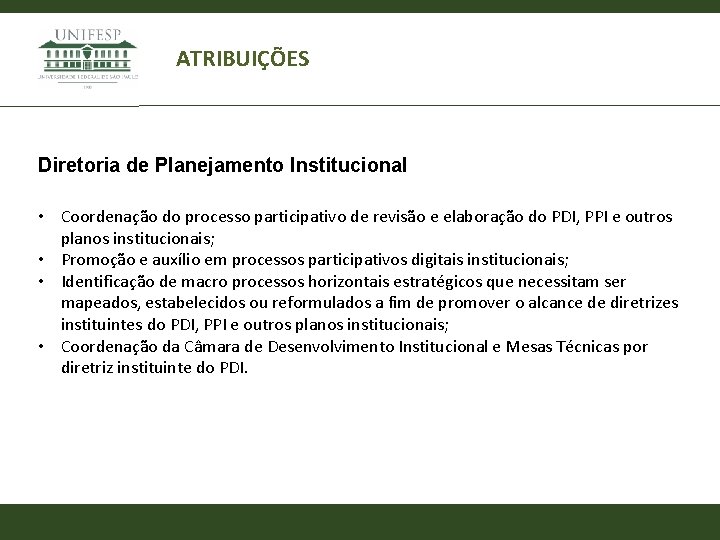 ATRIBUIÇÕES Diretoria de Planejamento Institucional • Coordenação do processo participativo de revisão e elaboração