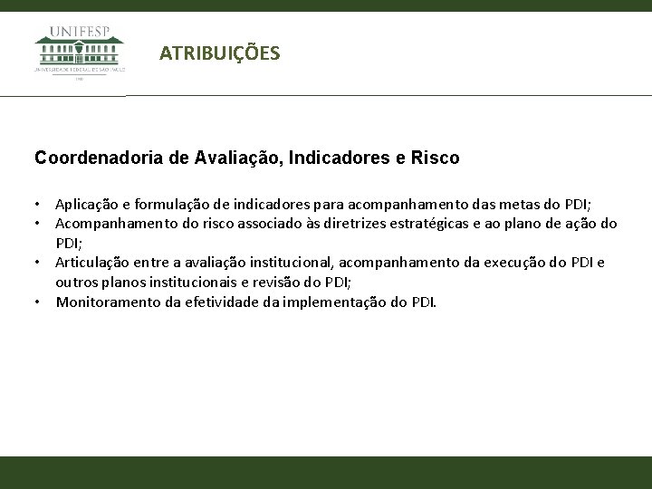 ATRIBUIÇÕES Coordenadoria de Avaliação, Indicadores e Risco • Aplicação e formulação de indicadores para