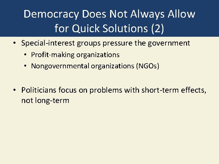 Democracy Does Not Always Allow for Quick Solutions (2) • Special-interest groups pressure the