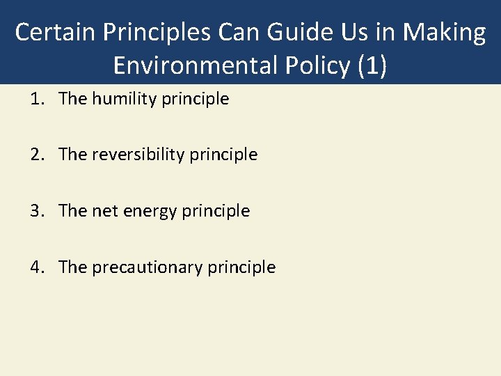 Certain Principles Can Guide Us in Making Environmental Policy (1) 1. The humility principle