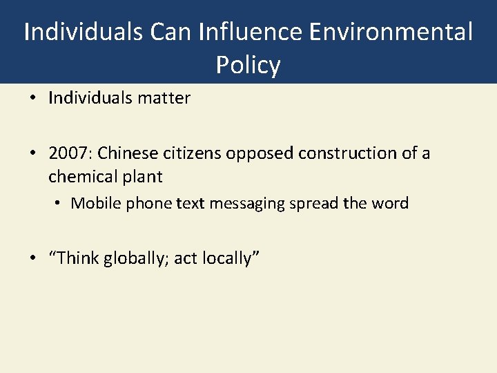 Individuals Can Influence Environmental Policy • Individuals matter • 2007: Chinese citizens opposed construction