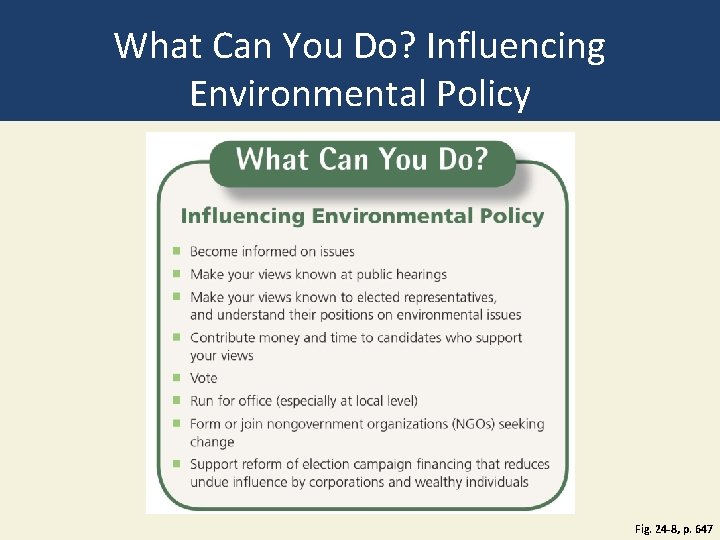 What Can You Do? Influencing Environmental Policy Fig. 24 -8, p. 647 
