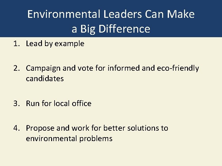 Environmental Leaders Can Make a Big Difference 1. Lead by example 2. Campaign and