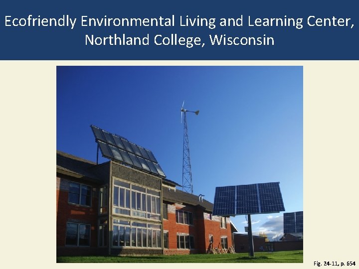 Ecofriendly Environmental Living and Learning Center, Northland College, Wisconsin Fig. 24 -11, p. 654