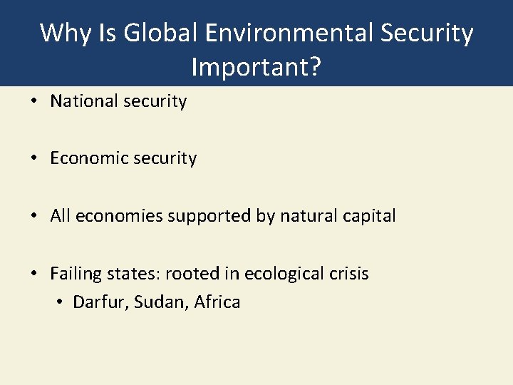 Why Is Global Environmental Security Important? • National security • Economic security • All