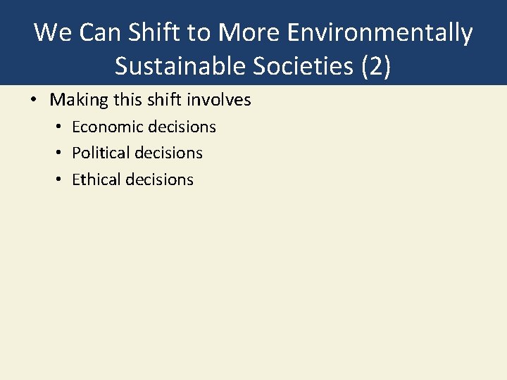 We Can Shift to More Environmentally Sustainable Societies (2) • Making this shift involves