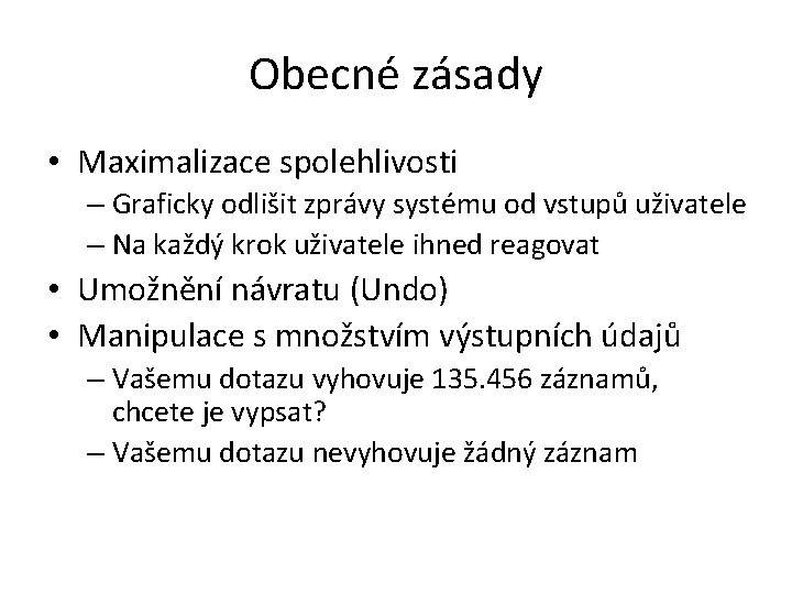 Obecné zásady • Maximalizace spolehlivosti – Graficky odlišit zprávy systému od vstupů uživatele –