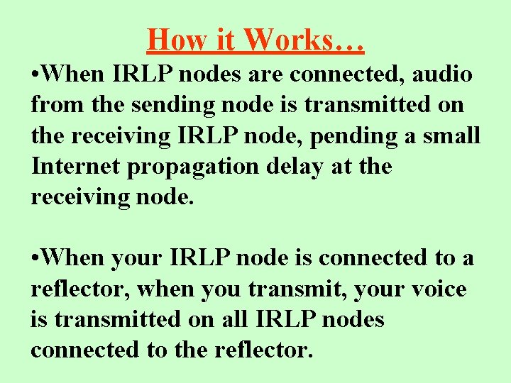 How it Works… • When IRLP nodes are connected, audio from the sending node