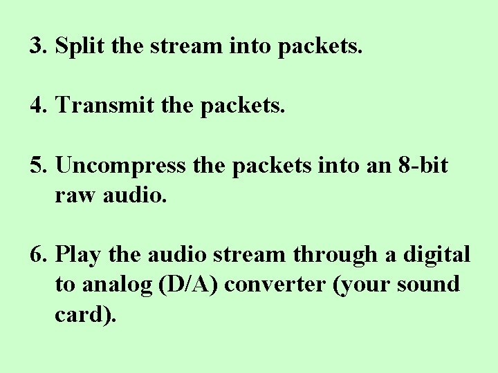 3. Split the stream into packets. 4. Transmit the packets. 5. Uncompress the packets