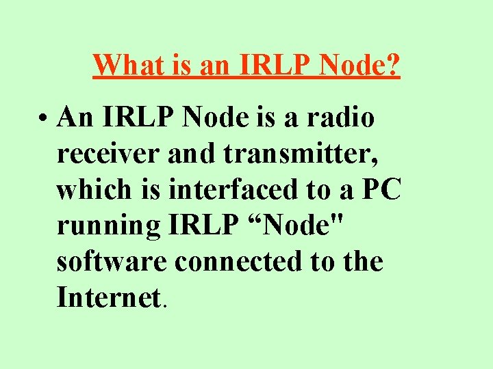 What is an IRLP Node? • An IRLP Node is a radio receiver and